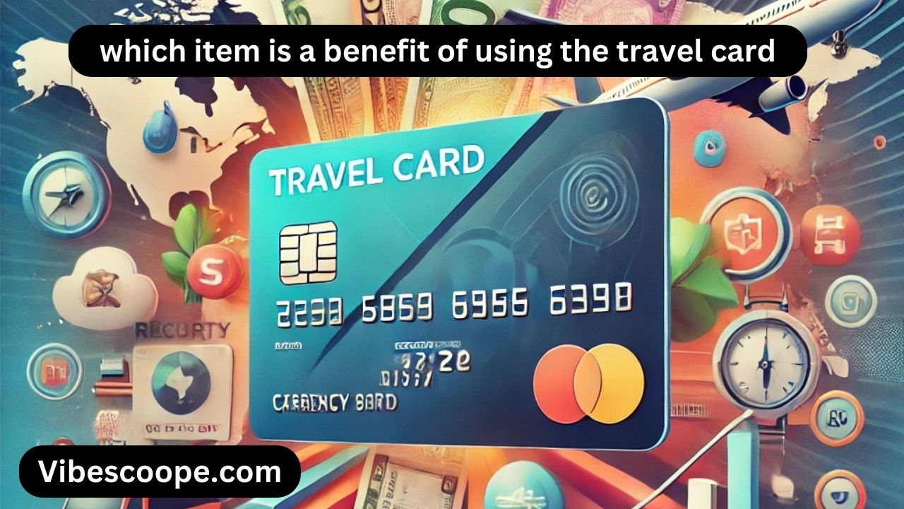 which item is a benefit of using the travel card